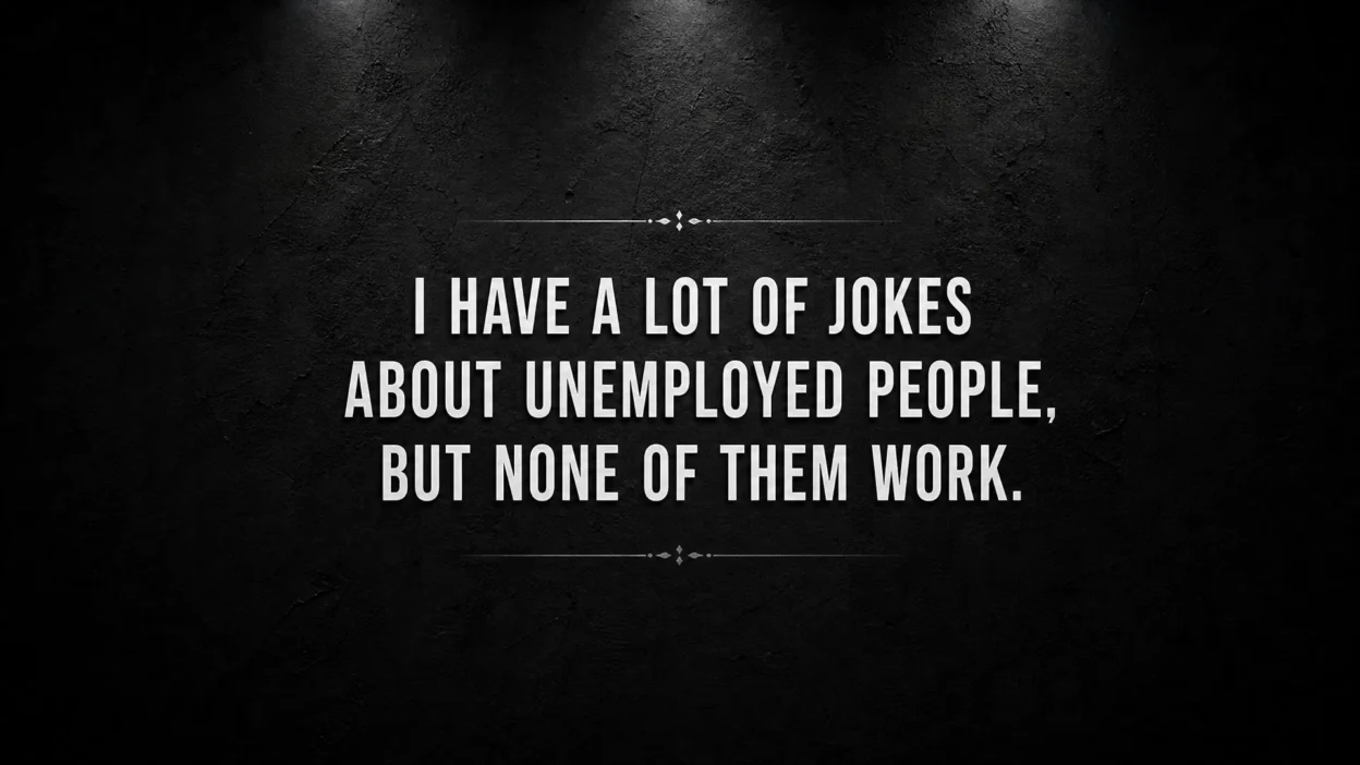 A dark, minimalist wallpaper with white typography on a charcoal black textured background reading: "I have a lot of jokes about unemployed people, but none of them work."