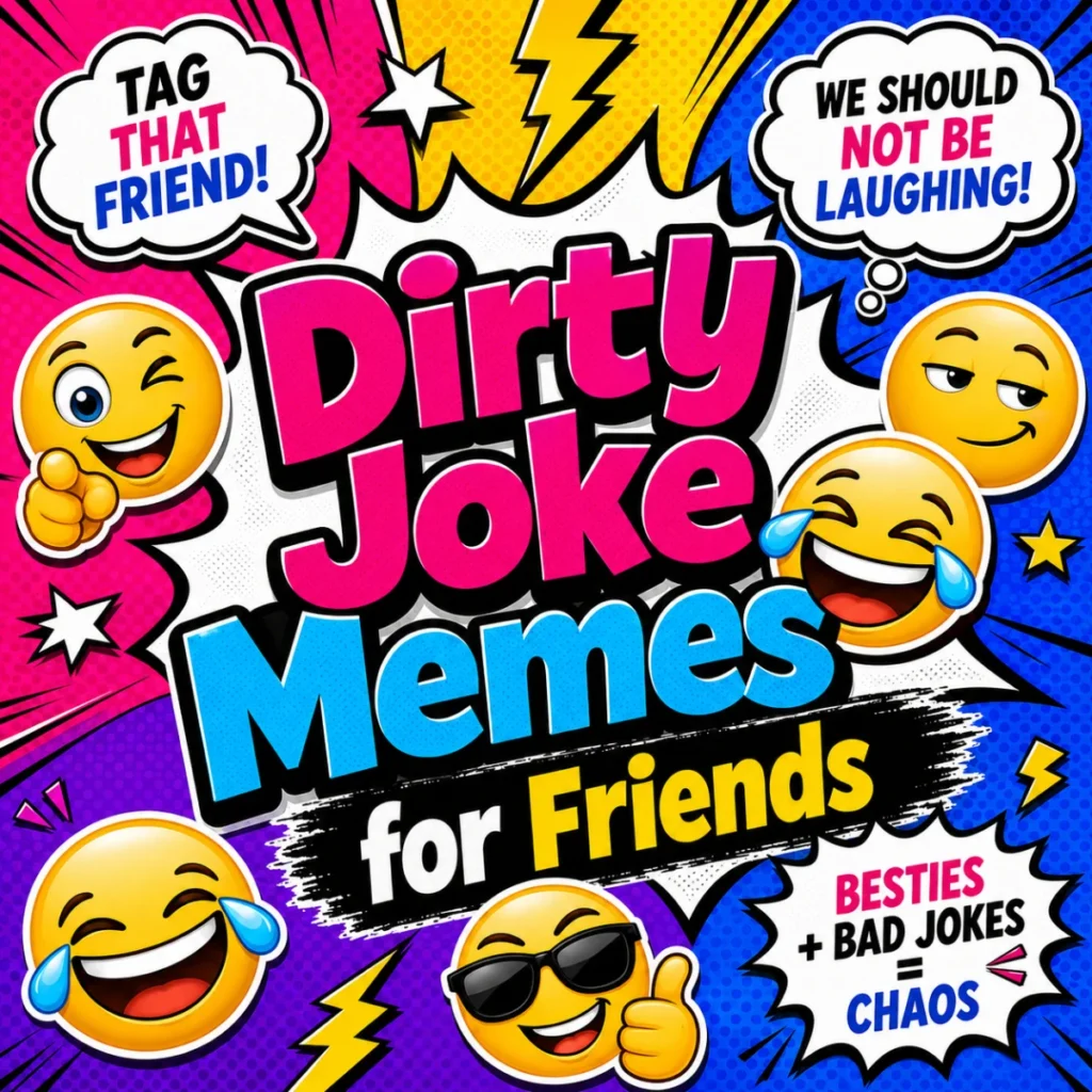Dirty joke memes for friends featuring funny, cheeky humor and playful adult jokes perfect for sharing a laugh together.