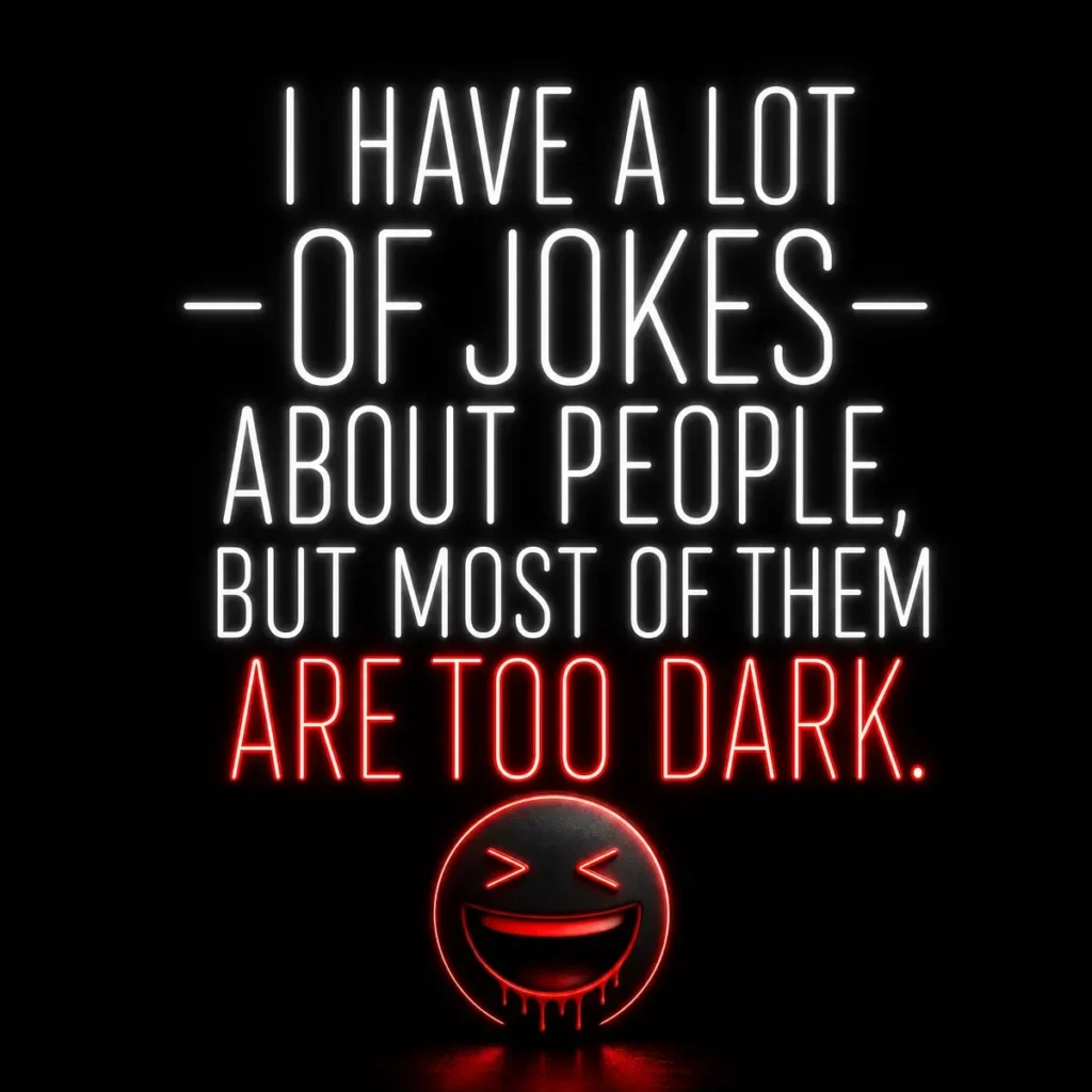 A square black graphic with white and red neon-style typography reading: "I have a lot of jokes about people, but most of them are too dark." Below the text is a stylized red laughing emoji.