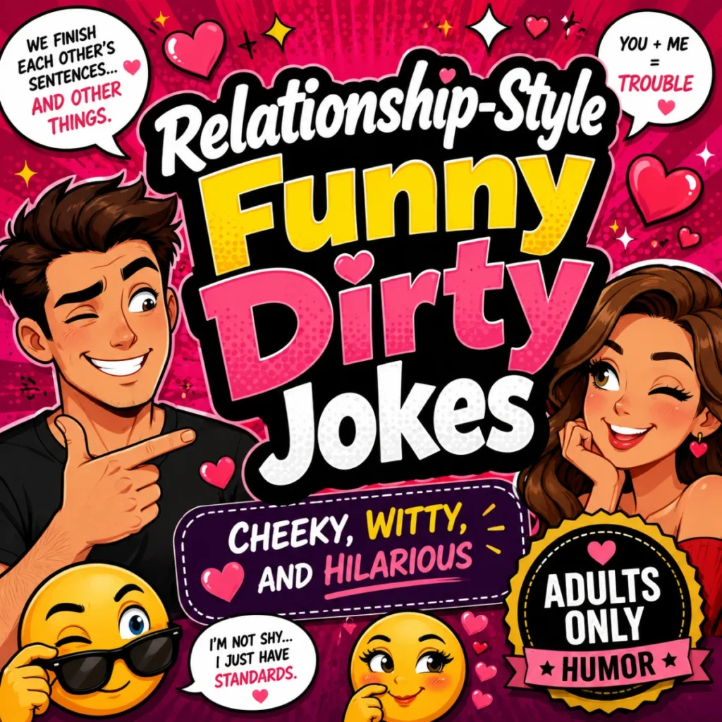 Relationship-style funny dirty jokes featuring cheeky humor, playful romance, and clever adult wordplay.